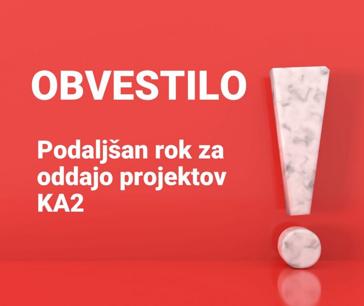 POMEMBNO OBVESTILO: Podaljšan rok za prijavo KA2 projektov!